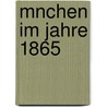 Mnchen Im Jahre 1865 door Friedrich Morin
