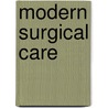 Modern Surgical Care door Thomas A. Miller
