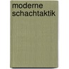 Moderne Schachtaktik by Mark Dworetski