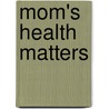 Mom's Health Matters door Carrie Carter