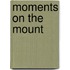 Moments on the Mount