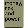 Money, Sex And Power door Richard Foster
