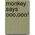 Monkey Says Ooo,ooo!