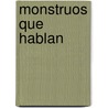 Monstruos Que Hablan by Rogelio Minana
