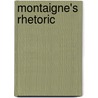 Montaigne's Rhetoric door Harry Rimmer