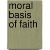 Moral Basis Of Faith by Tom Wells