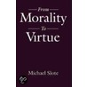 Morality To Virtue P door Michael Slote