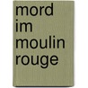 Mord im Moulin Rouge by Rosemary Luksch