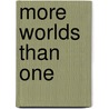 More Worlds Than One by Unknown