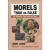 Morels True Or False door Larry Lonik