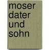 Moser Dater Und Sohn by . Anonymous
