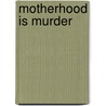 Motherhood Is Murder door Diana Orgain