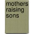 Mothers Raising Sons