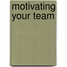 Motivating Your Team door Peter Taylor