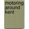 Motoring Around Kent by Tim Harding