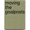 Moving the Goalposts by Martin Polley