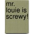 Mr. Louie Is Screwy!