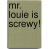 Mr. Louie Is Screwy! door Dan Gutman