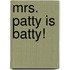 Mrs. Patty Is Batty!