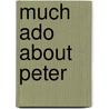 Much Ado About Peter door Webster Jean