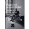 Psychiatrie terug in de stad/Psychiatry back in the City door Pim Duurkoop