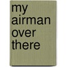My Airman Over There by Unknown