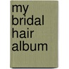 My Bridal Hair Album door Patrick Cameron
