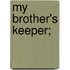 My Brother's Keeper;