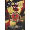 My Duty, as I Saw It by T. Dillon Usmc (ret) George