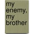 My Enemy, My Brother