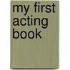 My First Acting Book door Kristen Dabrowski