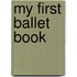 My First Ballet Book
