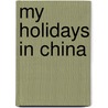 My Holidays In China by William R. Kahler