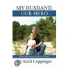 My Husband, Our Hero by Kelli Coppinger