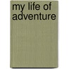 My Life Of Adventure by Unknown