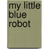 My Little Blue Robot