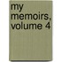 My Memoirs, Volume 4