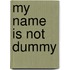 My Name Is Not Dummy