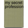 My Secret Profession door Paul Sterling