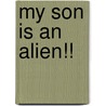 My Son Is an Alien!! door Brandelyn VanRoss