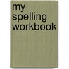 My Spelling Workbook door Prim-Ed Publishing