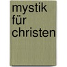 Mystik für Christen by Unknown