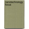 Nanotechnology Focus door Onbekend