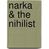 Narka & The Nihilist door Kathleen O'Meara