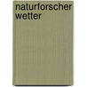 Naturforscher Wetter by John Woodward