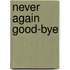 Never Again Good-Bye
