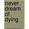 Never Dream of Dying door Raymond Benson