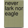 Never Lark Nor Eagle door Ray Castagnaro