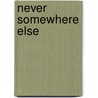 Never Somewhere Else door Alex Paper Gray