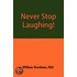 Never Stop Laughing!